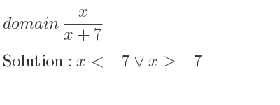 The domain of x/(x+7) is x<-7\lor x>-7